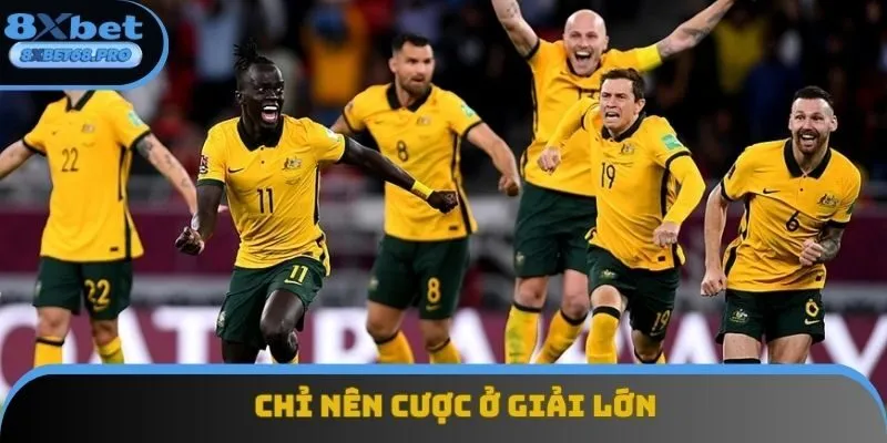 Chỉ nên cược ở những trận đấu thuộc giải lớn Chỉ nên cược ở những trận đấu thuộc giải lớn