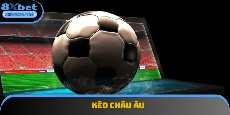 Kèo châu Âu là hình thức cá cược khá đơn giản Kèo châu Âu là hình thức cá cược khá đơn giản