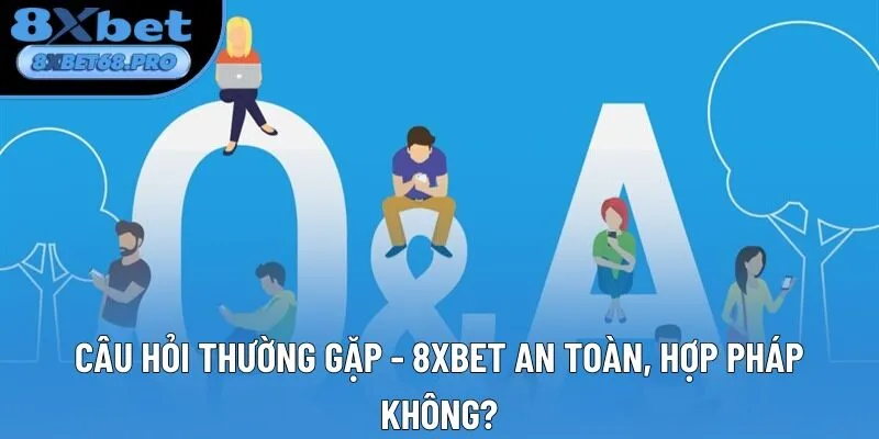 Câu hỏi thường gặp - 8xbet an toàn, hợp pháp không?