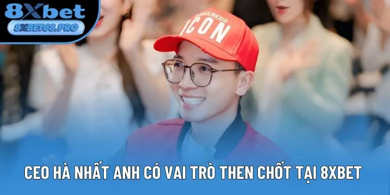 CEO Hà Nhất Anh có vai trò then chốt tại 8xbet 