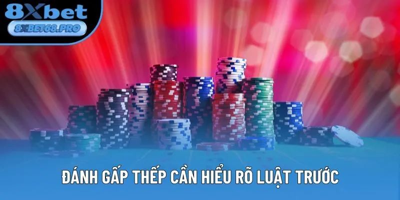 Đánh gấp thếp cần hiểu rõ luật trước