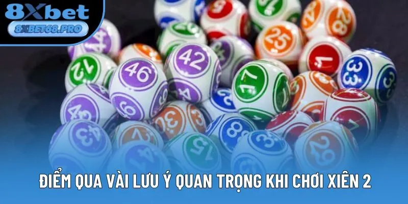 Điểm qua vài lưu ý quan trọng khi chơi xiên 2 Điểm qua vài lưu ý quan trọng khi chơi xiên 2