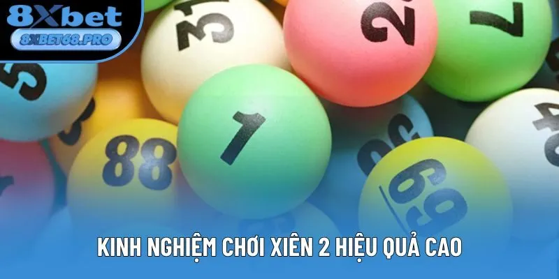 Kinh nghiệm chơi xiên 2 hiệu quả cao Kinh nghiệm chơi xiên 2 hiệu quả cao