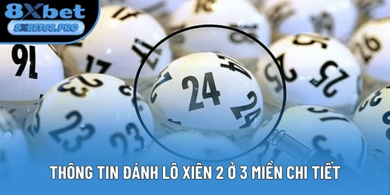 Thông tin đánh lô xiên 2 ở 3 miền chi tiết Thông tin đánh lô xiên 2 ở 3 miền chi tiết